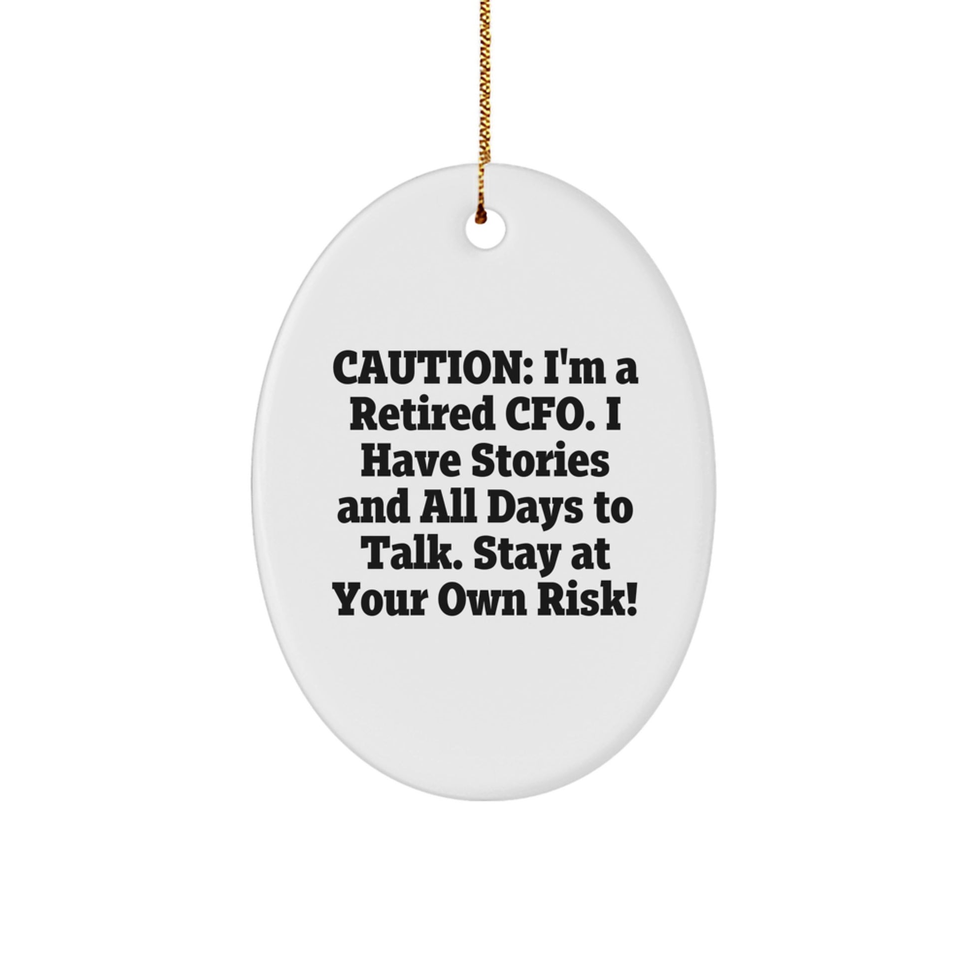 Funny CFO Gifts - 'Caution: I'm A Retired Cfo. I Have Stories And All Days To Talk. Stay At Your Own Risk!' Oval Ornament for Christmas - Image 1