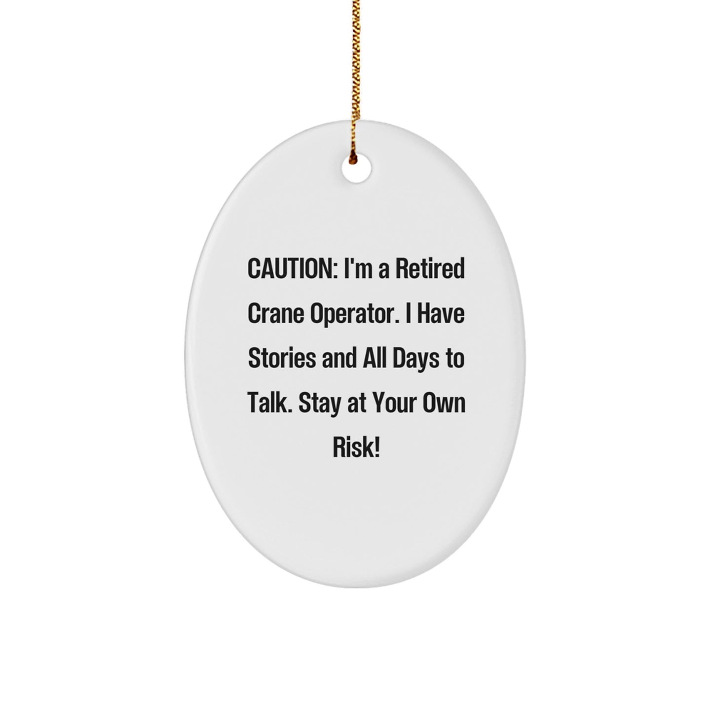 Funny Crane Operator Gifts - 'Caution: I'm A Retired Crane Operator... Stay At Your Own Risk!' Oval Ornament for Men, Women, Friends, Coworkers, Family - Christmas Unique Gifts from Friends - Image 1