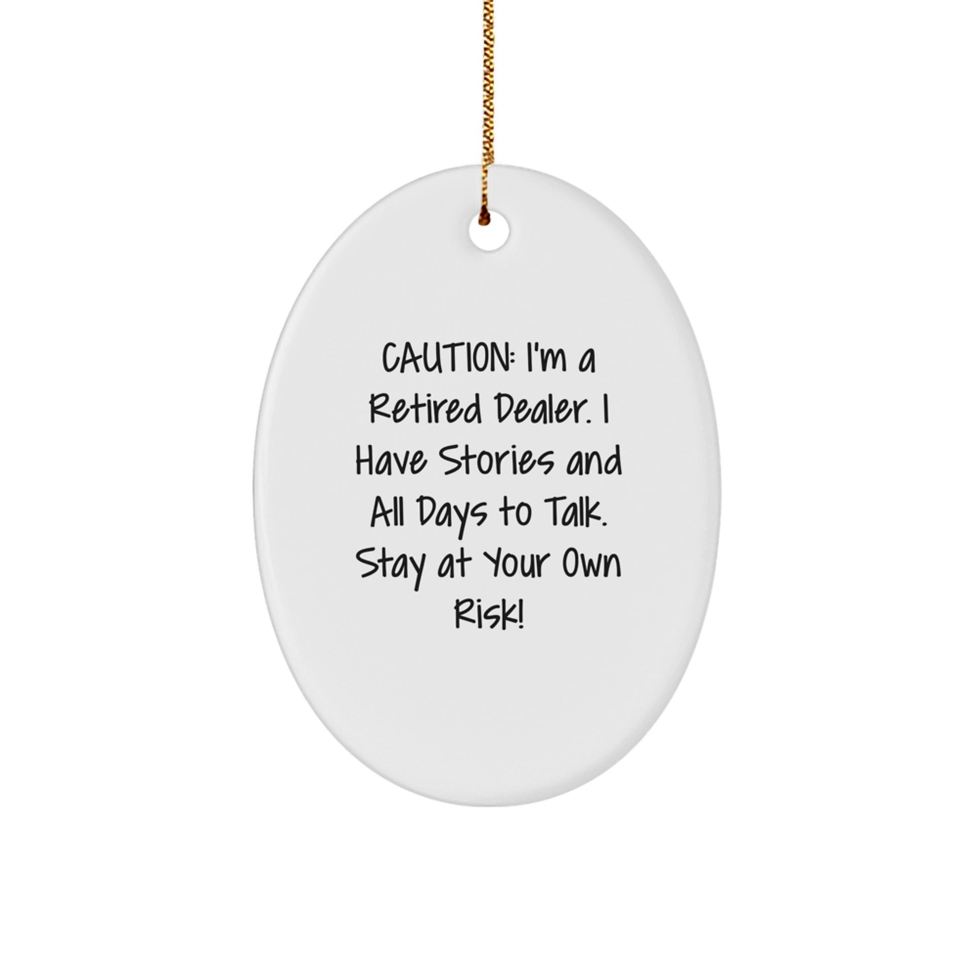 Funny Dealer Stories Christmas Oval Ornament, Gifts from Men to Friends, for Dealers and Men, Caution: I'm A Retired Dealer. I Have Stories And All Days To Talk. Stay At Your Own Risk! - Image 1