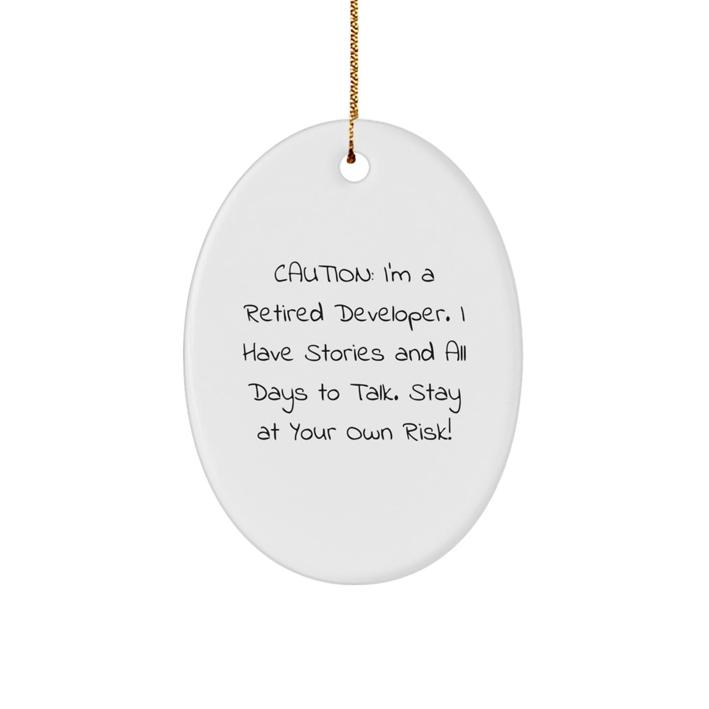 'Caution: I'm A Retired Developer. I Have Stories And All Days To Talk. Stay At Your Own Risk!' Funny Developer Gifts from Family to Developer Friends, Oval Ornament for Christmas Unique Gifts - Image 1