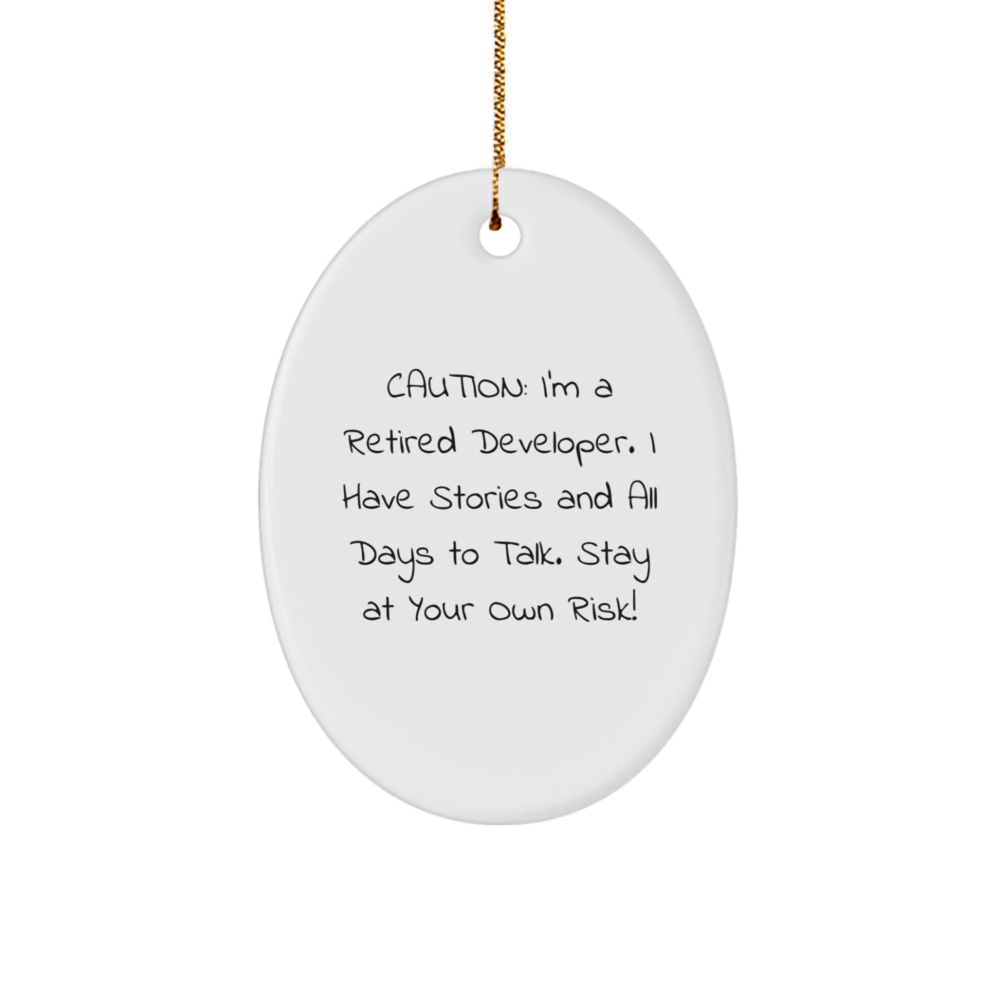'Caution: I'm A Retired Developer. I Have Stories And All Days To Talk. Stay At Your Own Risk!' Funny Developer Gifts from Family to Developer Friends, Oval Ornament for Christmas Unique Gifts - Image 1