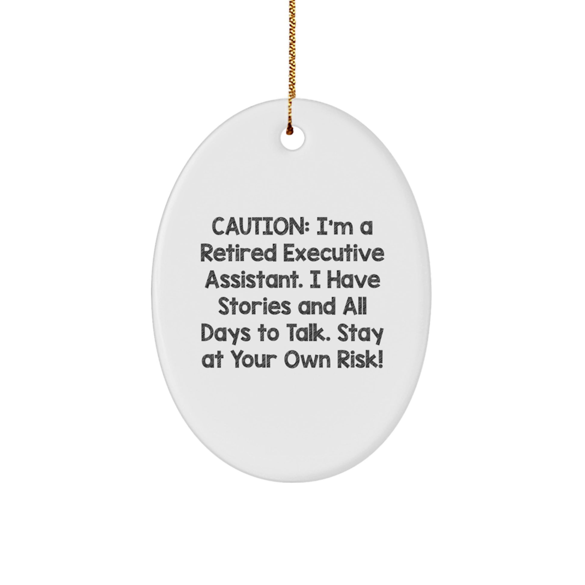 Funny Executive Assistant Oval Ornament Gifts from Friends for Christmas - Caution: I'm A Retired Executive Assistant. I Have Stories And All Days To Talk. Stay At Your Own Risk! - Image 1
