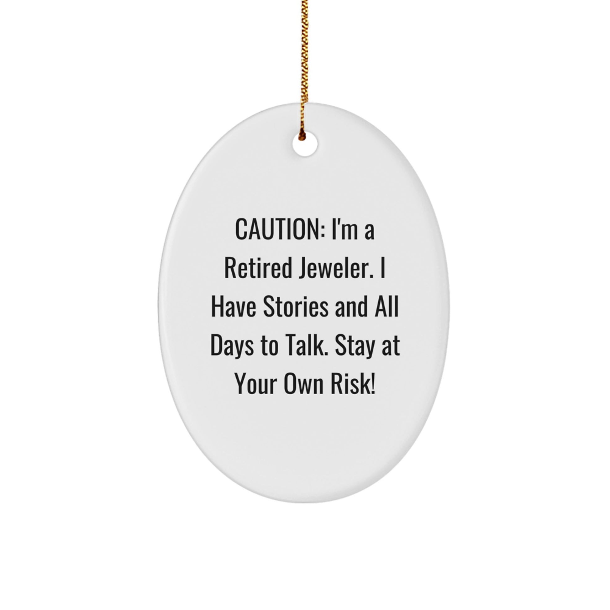 Funny Jeweler Gifts from Men for Women, Oval Ornament Caution: 'I'm A Retired Jeweler...Stay At Your Own Risk!', Christmas Unique Gifts - Image 1