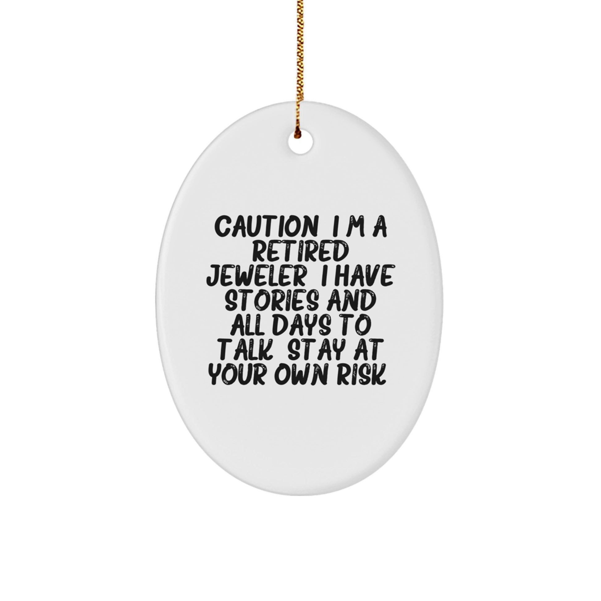 Funny Jeweler Gifts from Men for Women, Oval Ornament for Christmas Unique Gifts, Caution: I'm A Retired Jeweler. - Image 1