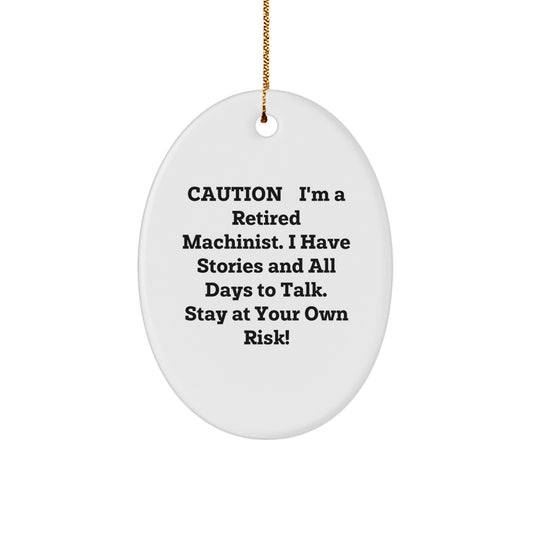 Funny Machinist Oval Ornament Gifts from Men to Friends at Christmas Time - Caution: Retired Machinist Stories Ahead! - Oval Machinist Gift for Machinist Men - Image 1