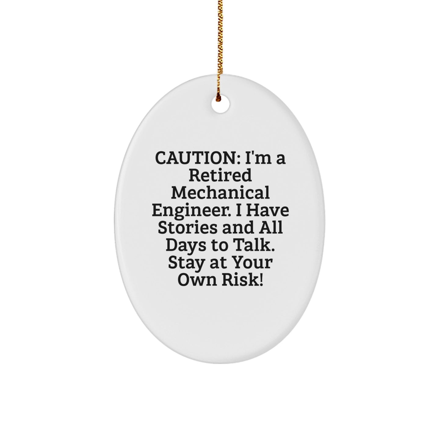 Mechanical Engineer Gifts from Men Christmas Unique Oval Ornaments - Funny Quote - Caution I'm A Retired Mechanical Engineer I Have Stories And All Days To Talk Stay At Your Own Risk! - Image 1