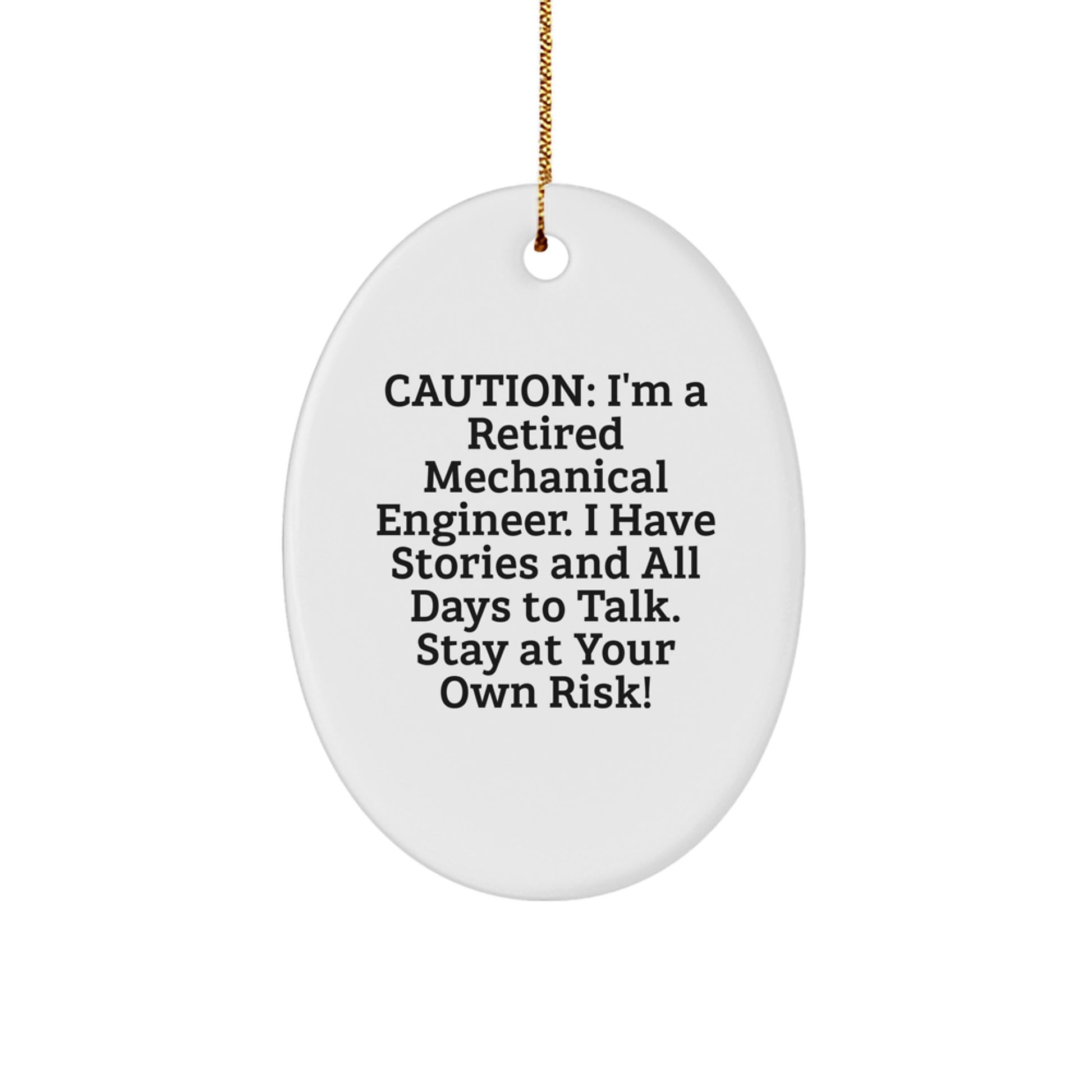 Mechanical Engineer Gifts from Men Christmas Unique Oval Ornaments - Funny Quote - Caution I'm A Retired Mechanical Engineer I Have Stories And All Days To Talk Stay At Your Own Risk! - Image 1