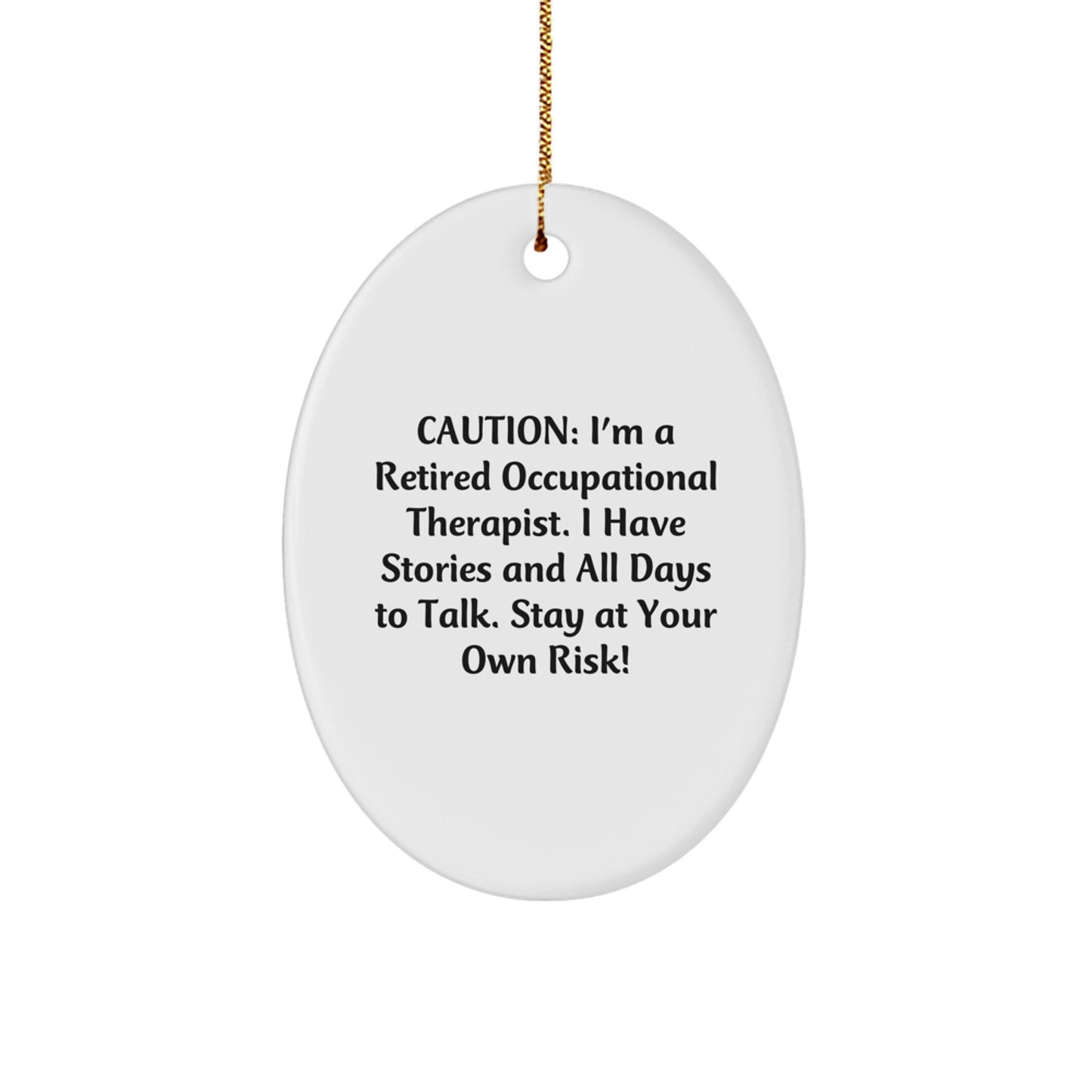 Occupational Therapist Oval Ornament, Funny Quote, Gifts from Family to Occupational Therapist, Caution: I'm A Retired OT, Stay At Your Own Risk! - Image 1