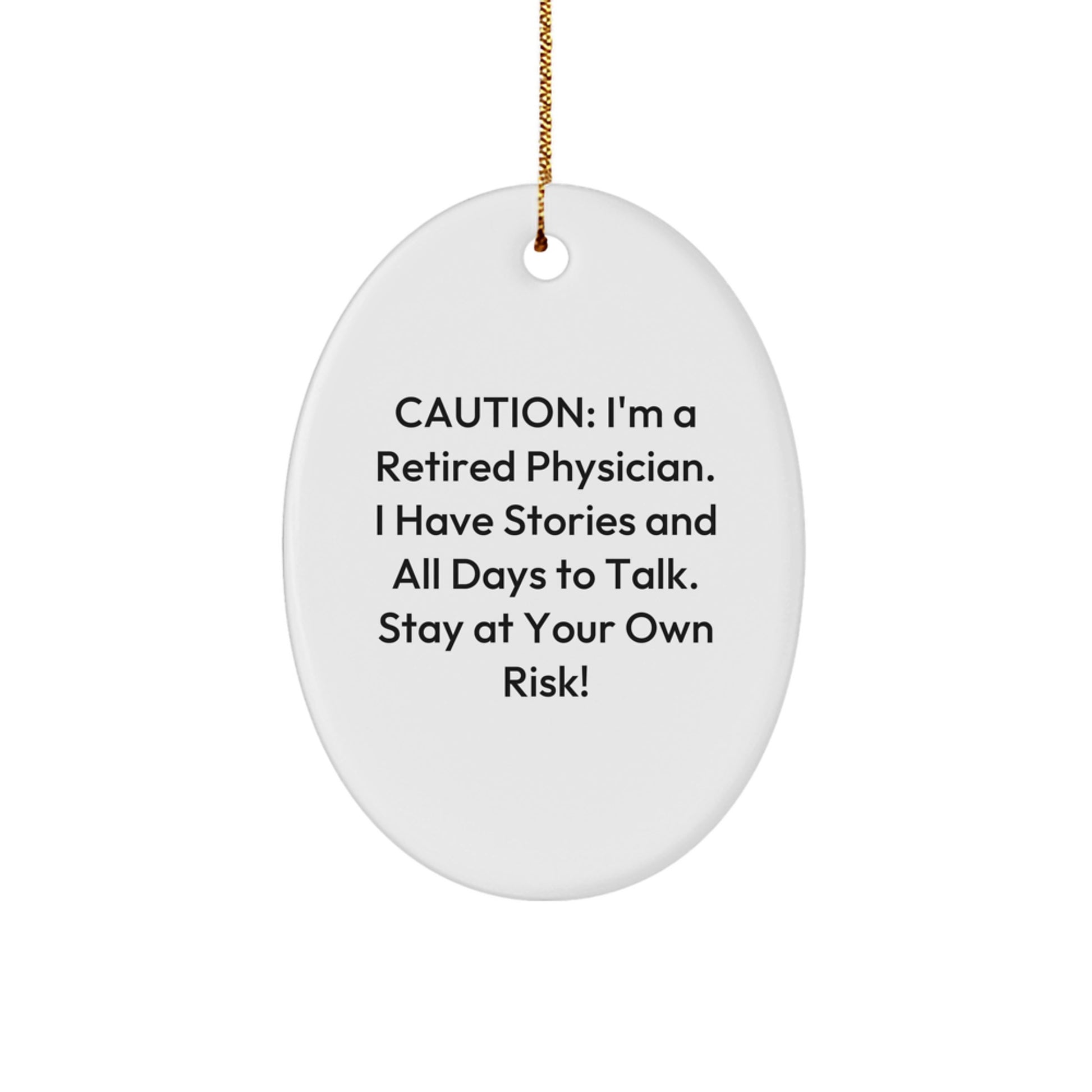 Funny Physician Gifts for Christmas - Oval Ornament from Friends - Caution: I'm A Retired Physician. I Have Stories And All Days To Talk. Stay At Your Own Risk! - Image 1