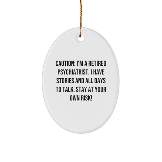 Funny Psychiatrist Gifts, Oval Ornament, Caution: I'm A Retired Psychiatrist. I Have Stories And 'All Days To Talk', Christmas Unique Gifts from Friends to Men, Women, Coworkers, Family - Image 1
