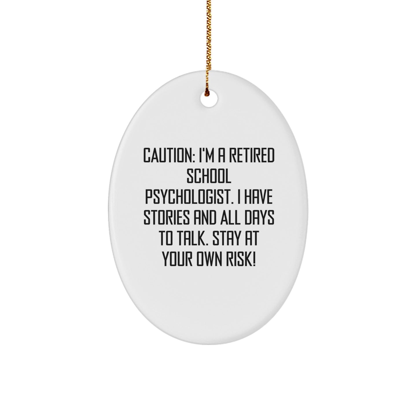 Funny School Psychologist Oval Ornament Gifts from Friends for Christmas - Caution: I'm A Retired School Psychologist. I Have Stories And All Days To Talk. Stay At Your Own Risk! - Image 1