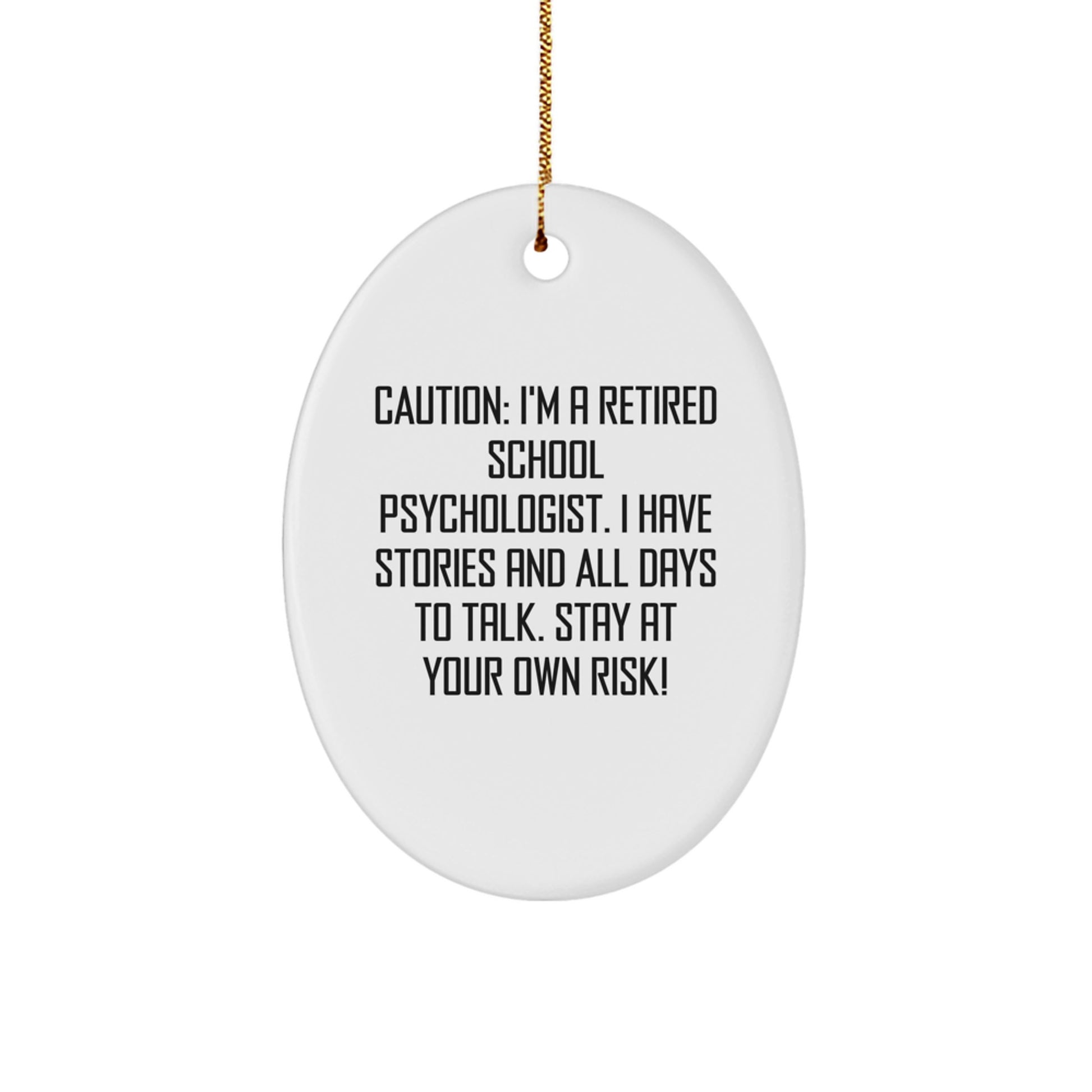 Funny School Psychologist Oval Ornament Gifts from Friends for Christmas - Caution: I'm A Retired School Psychologist. I Have Stories And All Days To Talk. Stay At Your Own Risk! - Image 1