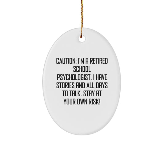 Funny School Psychologist Oval Ornament Gifts from Friends for Christmas - Caution: I'm A Retired School Psychologist. I Have Stories And All Days To Talk. Stay At Your Own Risk! - Image 1