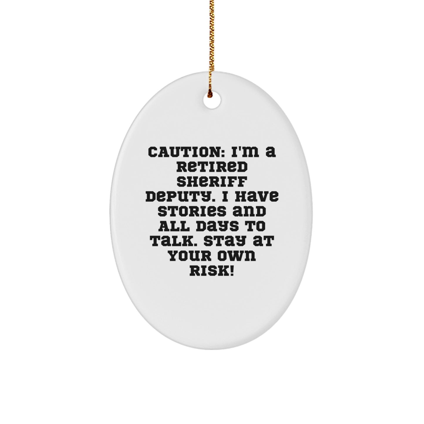 Funny Sheriff Deputy Gift, 'Caution: I'm A Retired Sheriff Deputy...' Oval Ornament, Gifts from Friends, Family, Coworkers, for Sheriff Deputy, Christmas Unique Gifts - Image 1