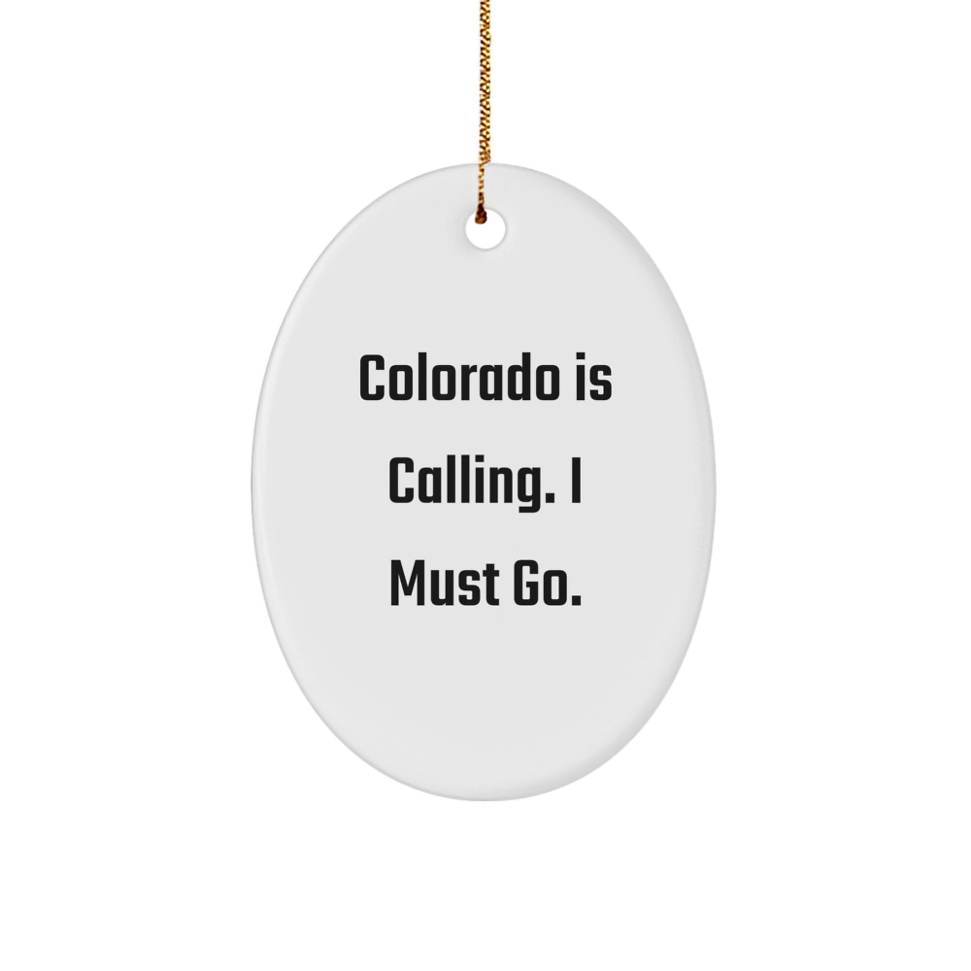Colorado Christmas Unique Gifts from Friends to Family - Oval Ornament with Funny Quote 'Colorado Is Calling. I Must Go.' - Image 1