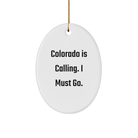 Colorado Christmas Unique Gifts from Friends to Family - Oval Ornament with Funny Quote 'Colorado Is Calling. I Must Go.' - Image 1