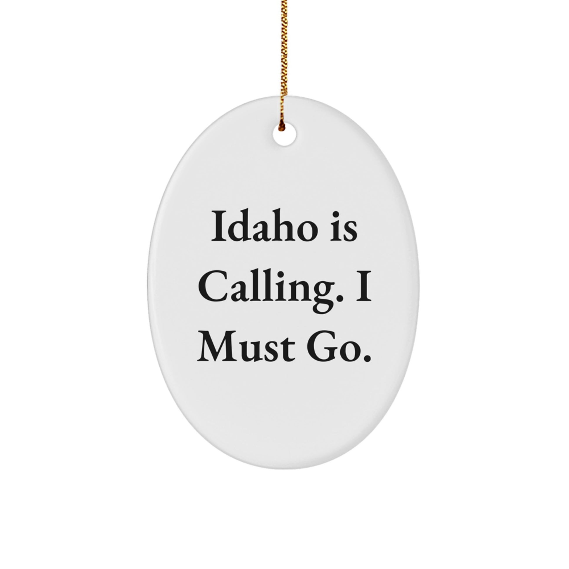 Idaho Calling Oval Ornament Gifts for Men from Friends at Christmas Time - Funny Quote - Image 1