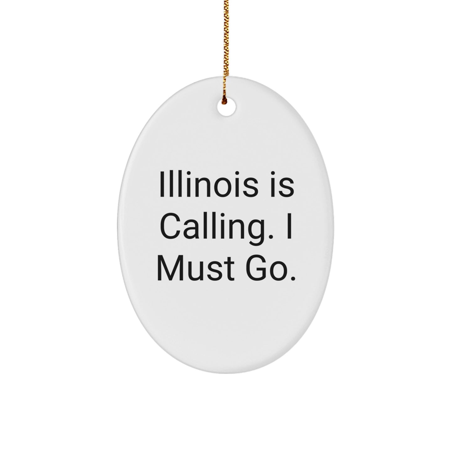 Funny Illinois Gifts for Illinois Men - Oval Ornament, 'Illinois Is Calling. I Must Go.' Christmas Unique Gifts from Friends - Image 1