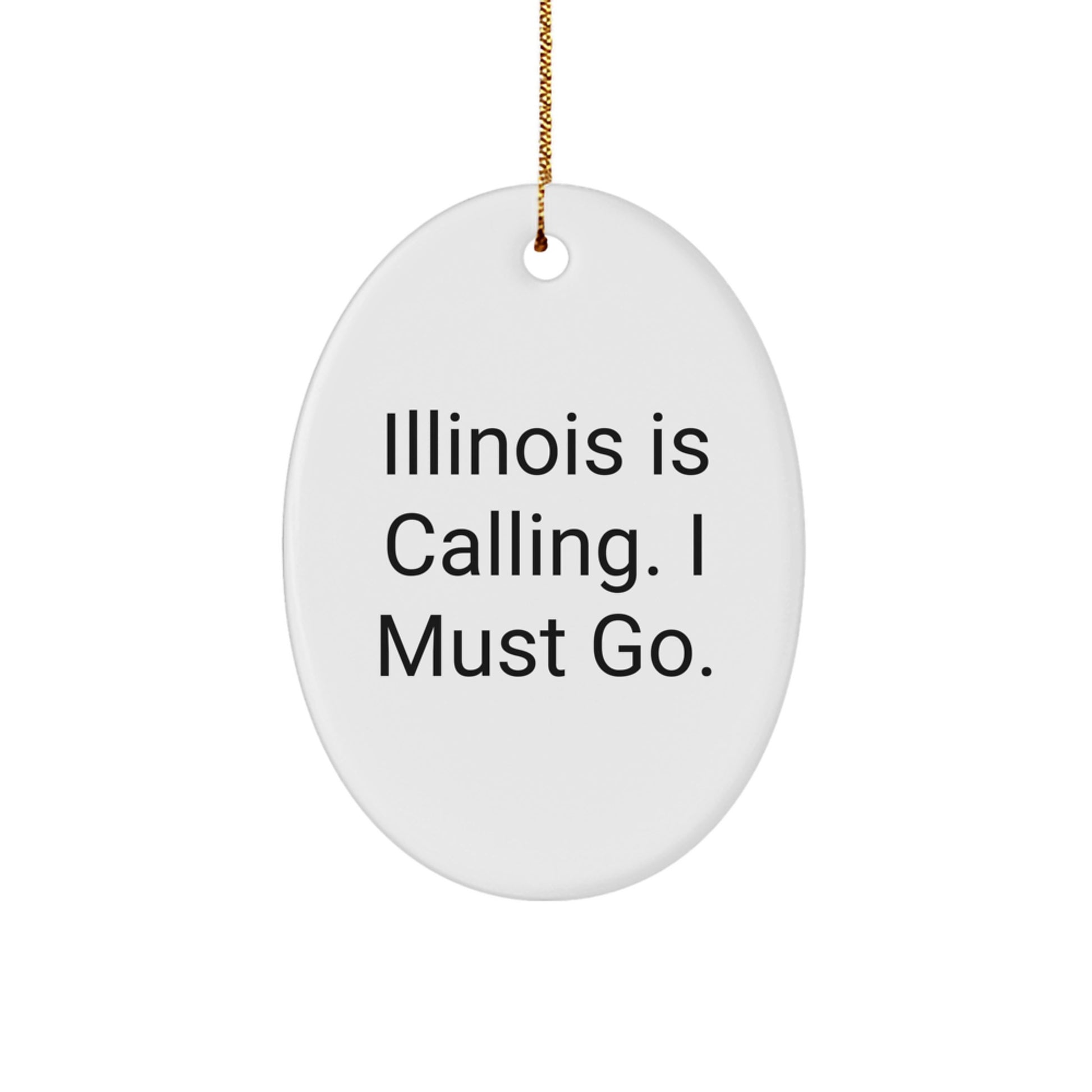 Funny Illinois Gifts for Illinois Men - Oval Ornament, 'Illinois Is Calling. I Must Go.' Christmas Unique Gifts from Friends - Image 1