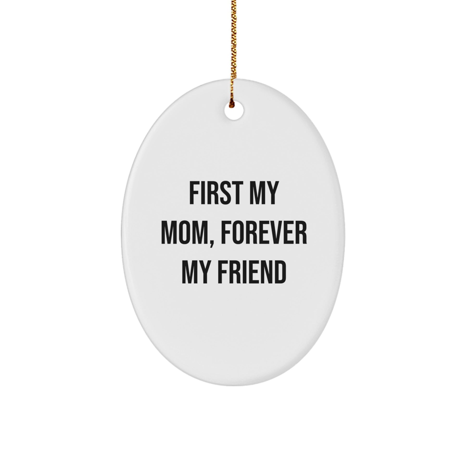 Gifts from Family and Friends for Mom, 'First My Mom, Forever My Friend' Christmas Unique Oval Ornament, Mom Gifts, Funny Quote, Oval Shaped, White Color - Image 1