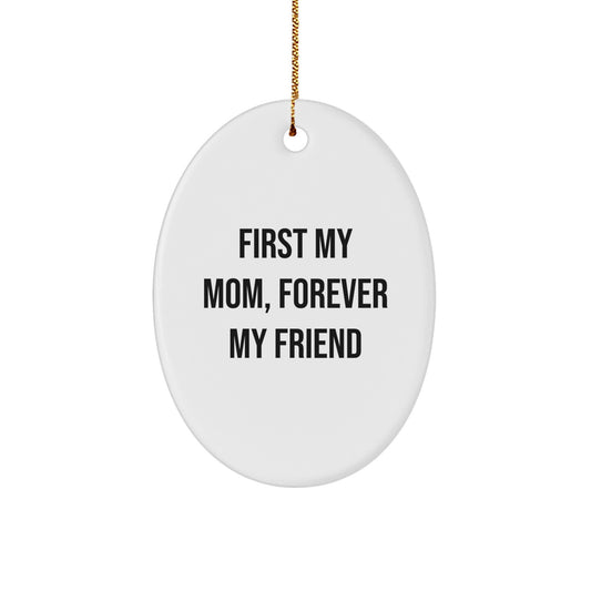 Gifts from Family and Friends for Mom, 'First My Mom, Forever My Friend' Christmas Unique Oval Ornament, Mom Gifts, Funny Quote, Oval Shaped, White Color - Image 1