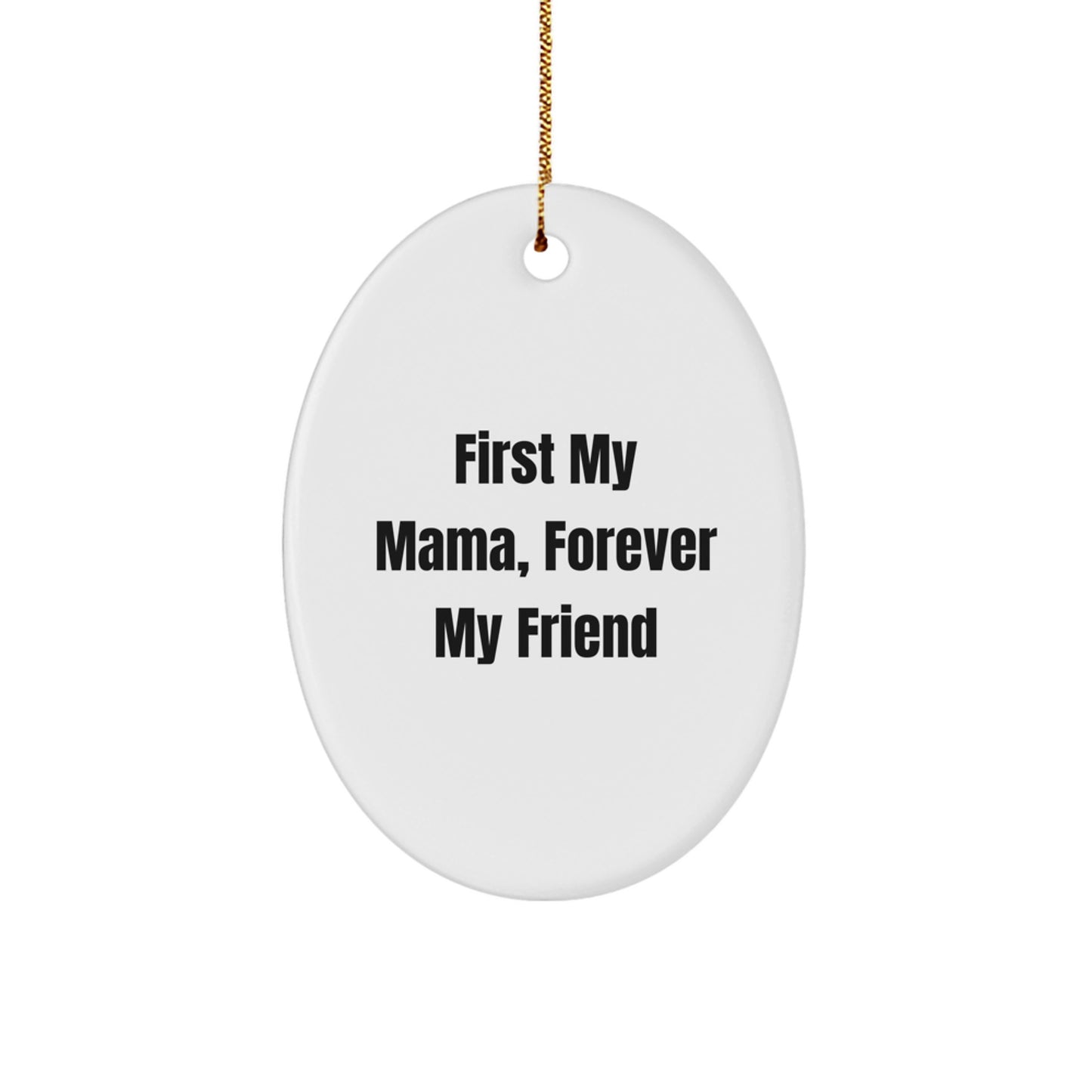 Gifts from Men to Mama, Forever My Friend Oval Ornament, Unique Christmas Unique Gifts for Mama, Mama Gifts, Funny Mama Quote - Image 1