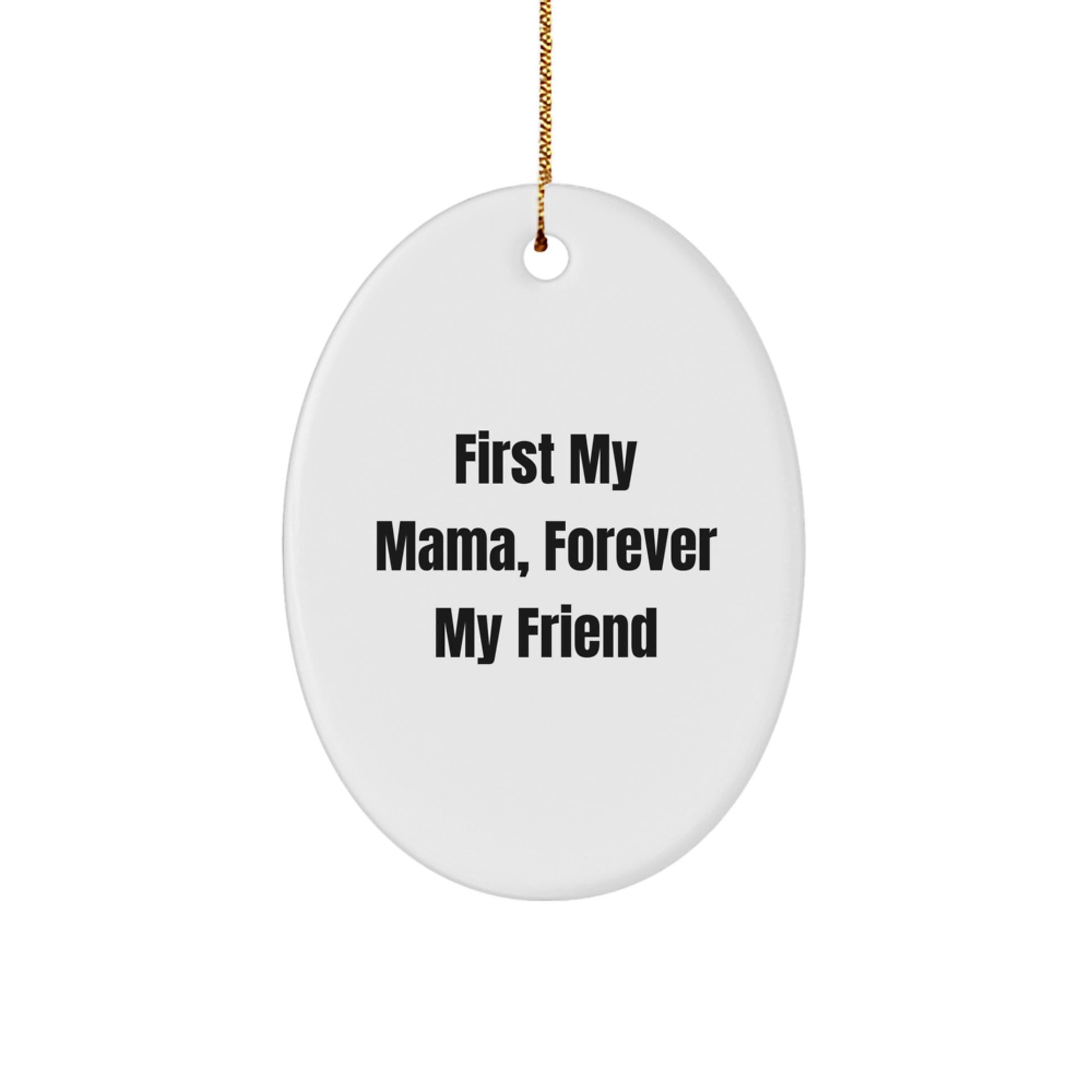 Gifts from Men to Mama, Forever My Friend Oval Ornament, Unique Christmas Unique Gifts for Mama, Mama Gifts, Funny Mama Quote - Image 1
