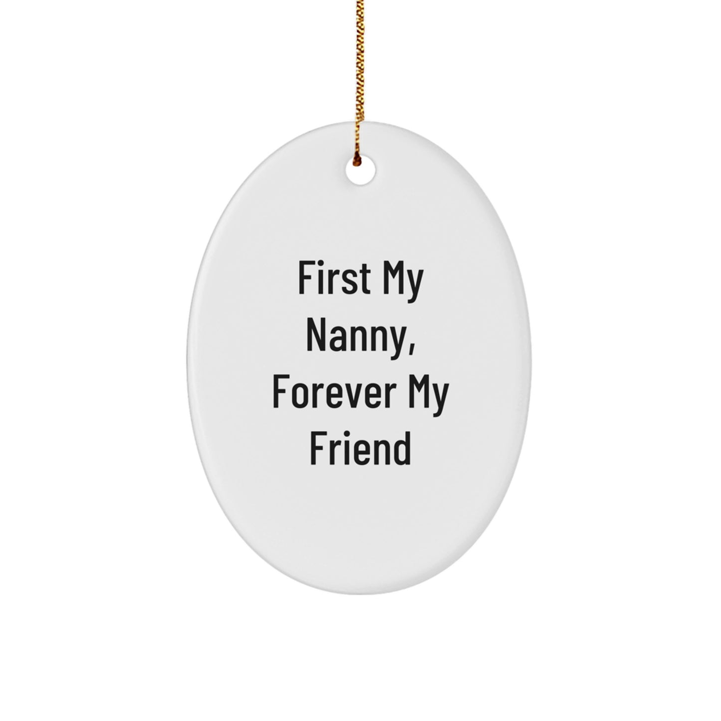 Nanny Gifts from Men to Nanny, First My Nanny, Forever My Friend Oval Ornament for Christmas - Image 1