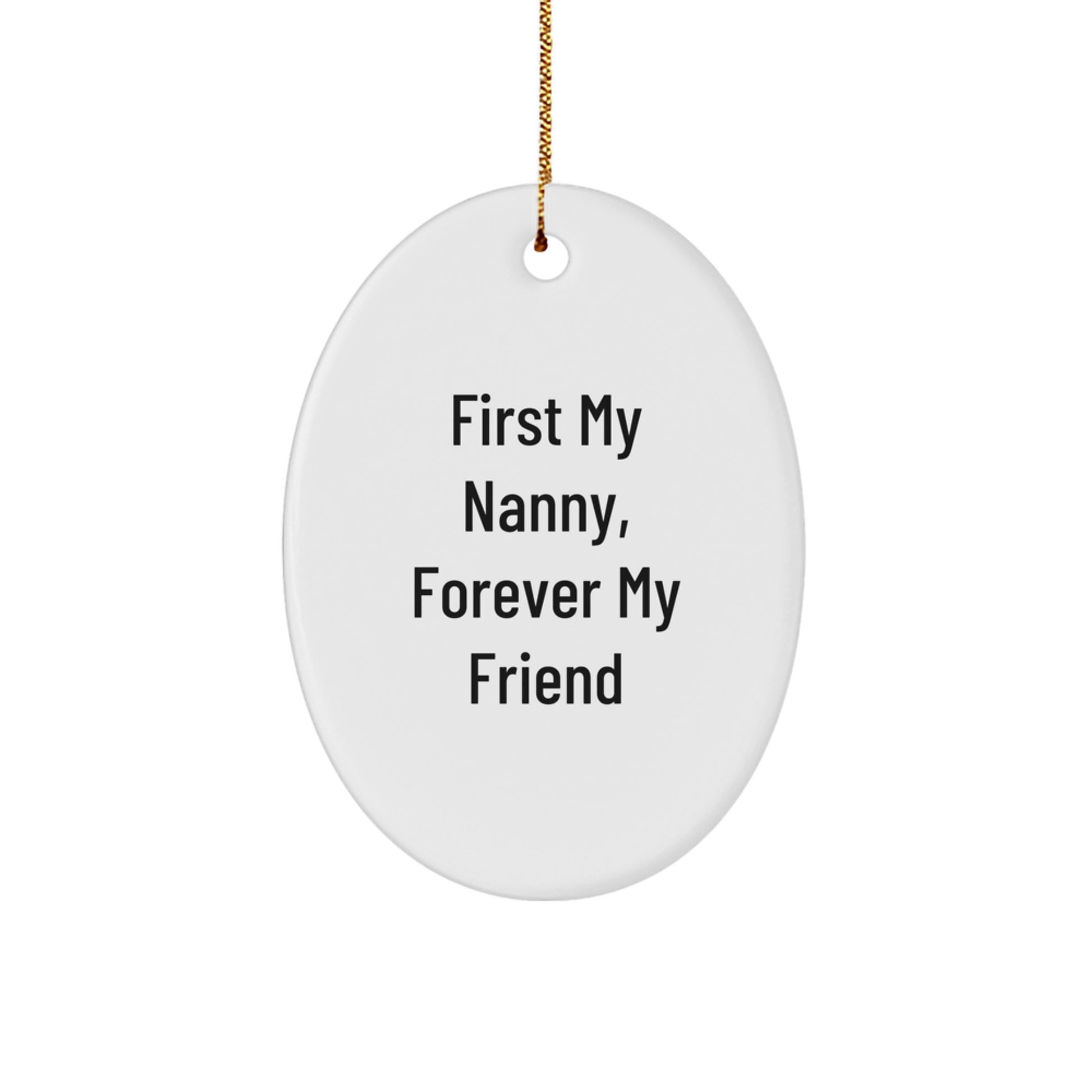 Nanny Gifts from Men to Nanny, First My Nanny, Forever My Friend Oval Ornament for Christmas - Image 1