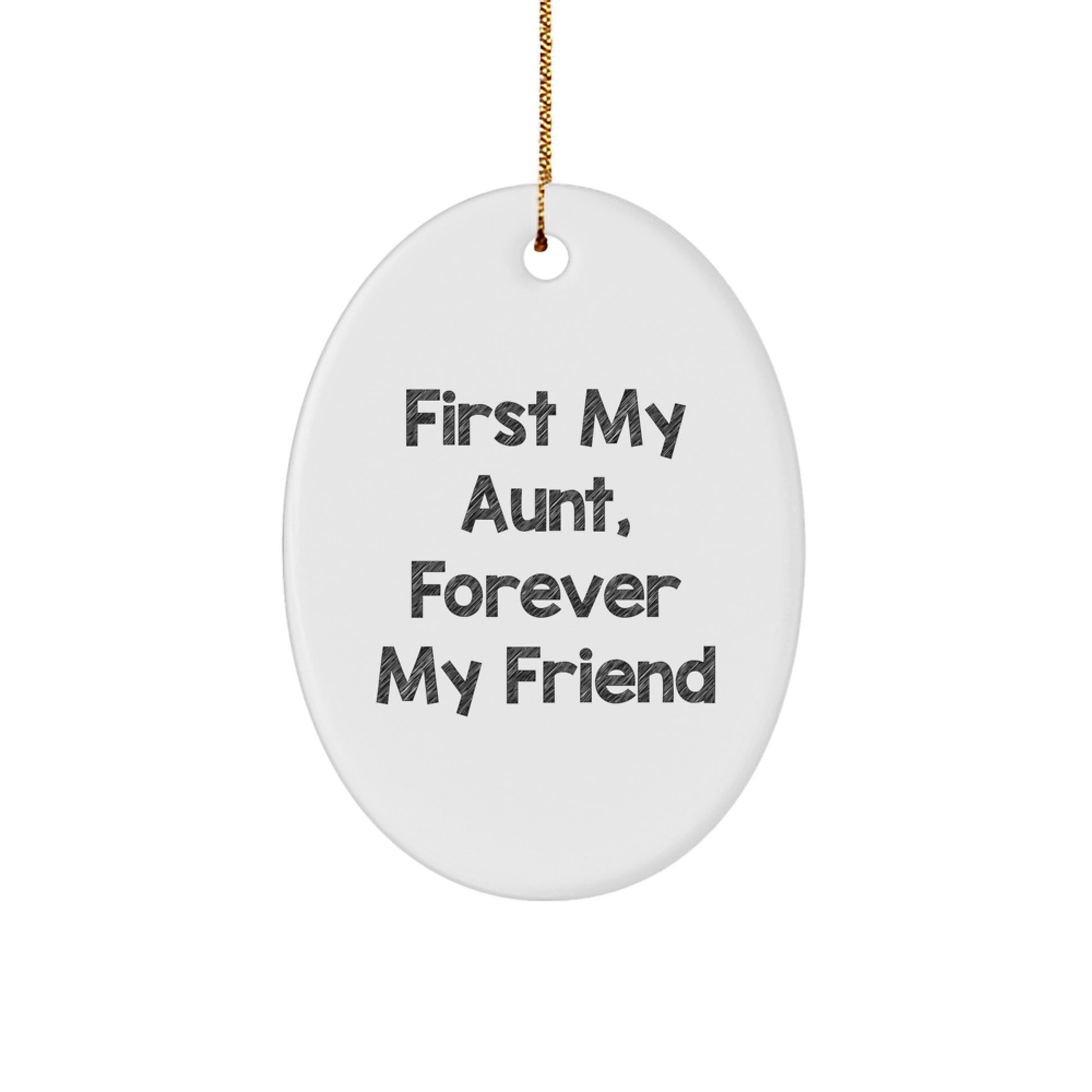 'Funny Quotes Oval Ornament, Gifts from Family to Aunt, First My Aunt, Forever My Friend, Christmas Unique Gifts for Aunt' - Image 1