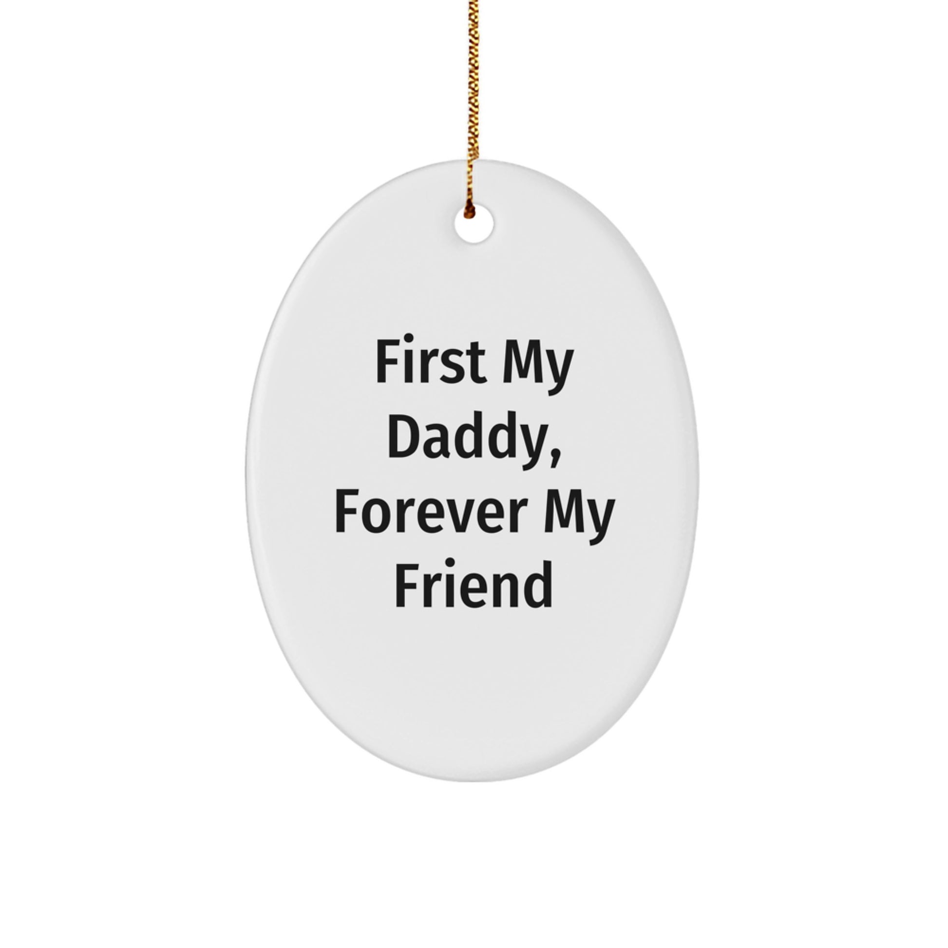 Daddy's Thoughtful Gift, Funny Oval Ornament, 'First My Daddy, Forever My Friend', Christmas Unique Gifts from Family - Image 1