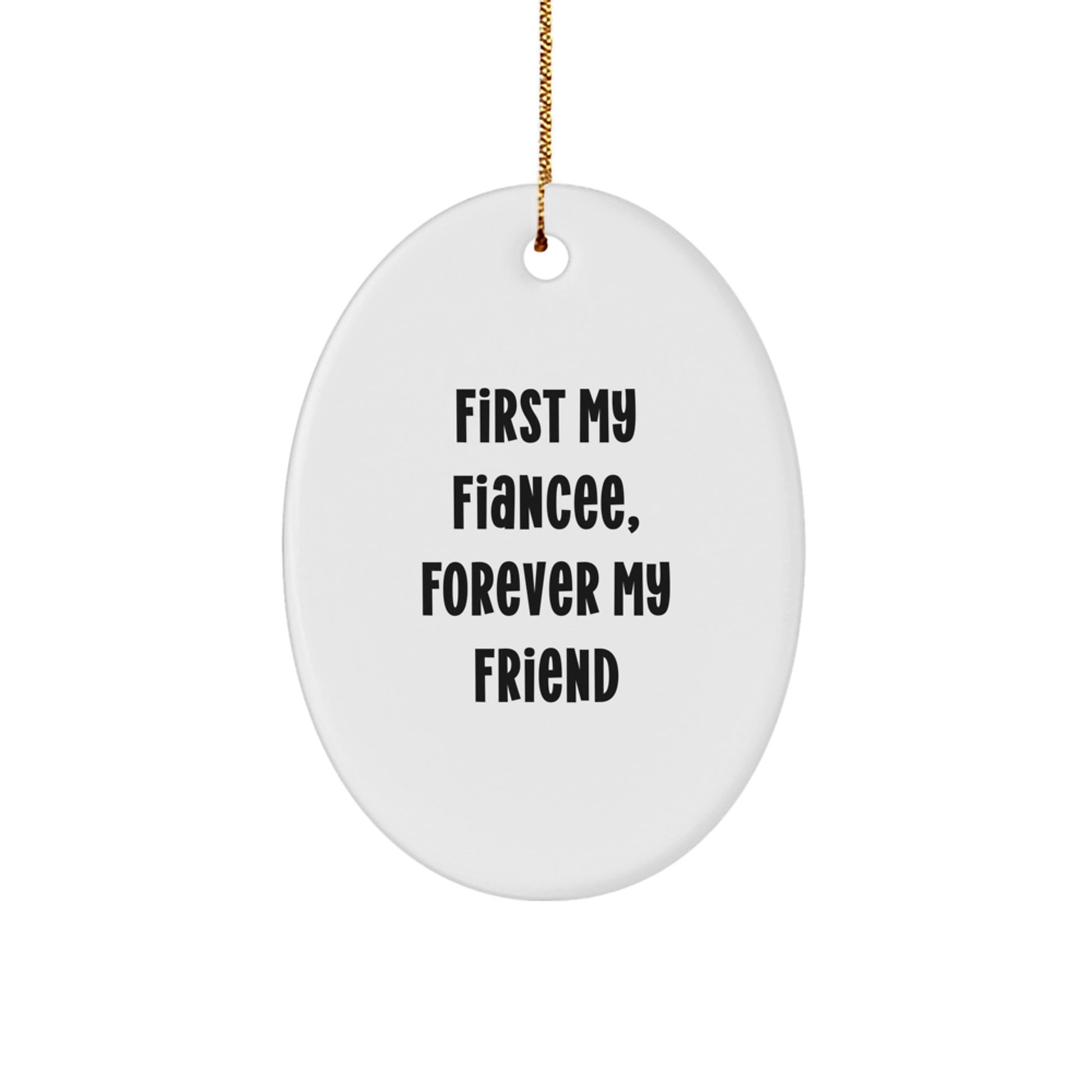 Gifts from Friends for Fiancee, Oval Ornament with Funny Quote 'First My Fiancee, Forever My Friend' for Christmas - Image 1
