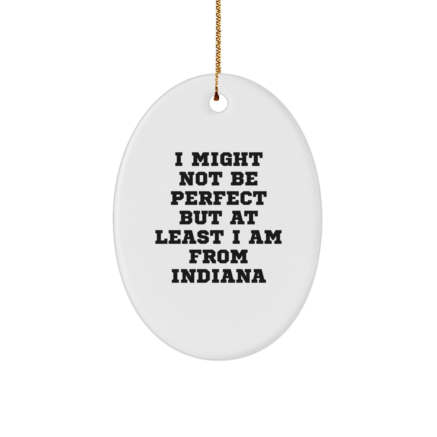 Funny Indiana Oval Ornament Gifts from Friends and Family - 'I Might Not Be Perfect But At Least I Am From Indiana' Christmas Unique Ornaments - Image 1