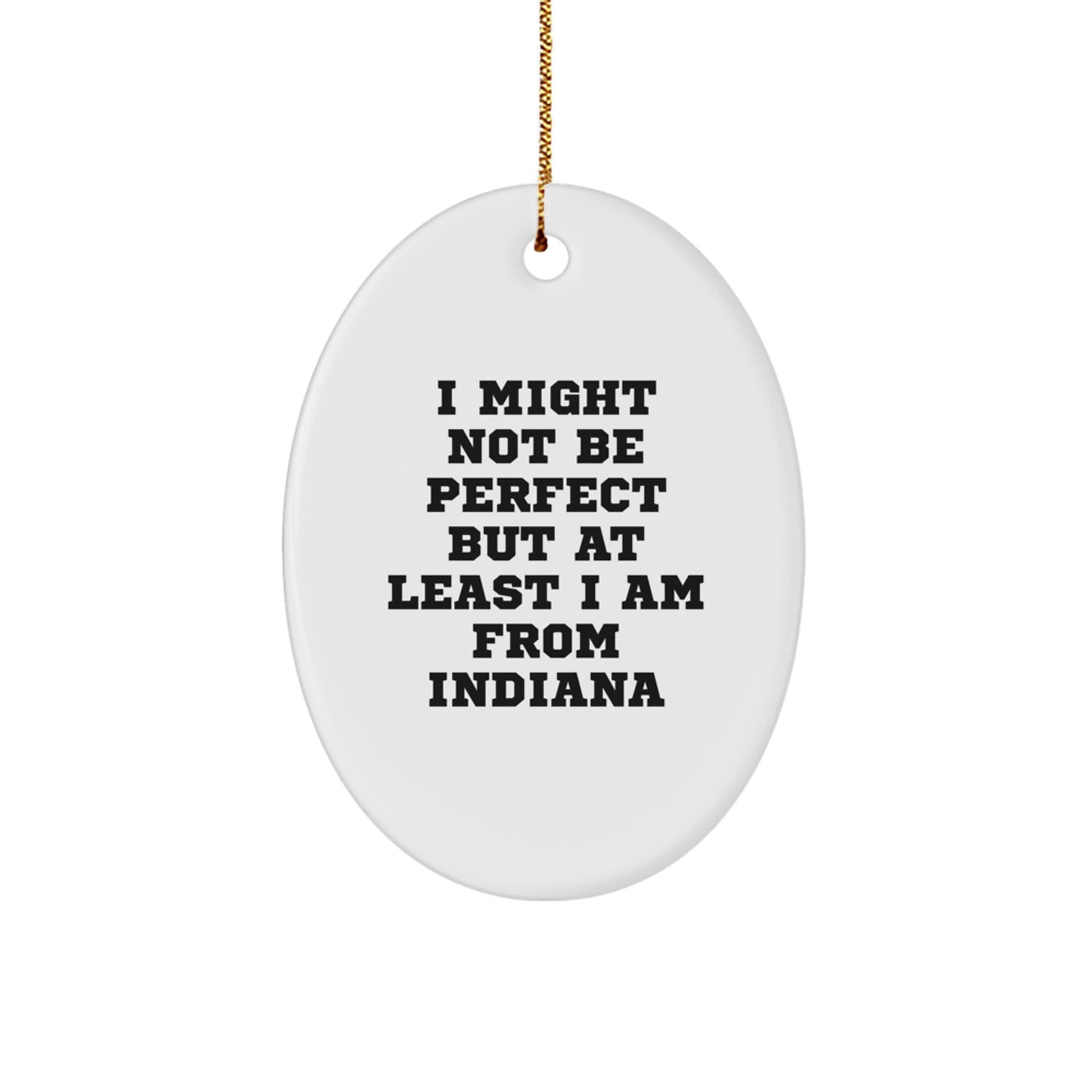 Funny Indiana Oval Ornament Gifts from Friends and Family - 'I Might Not Be Perfect But At Least I Am From Indiana' Christmas Unique Ornaments - Image 1