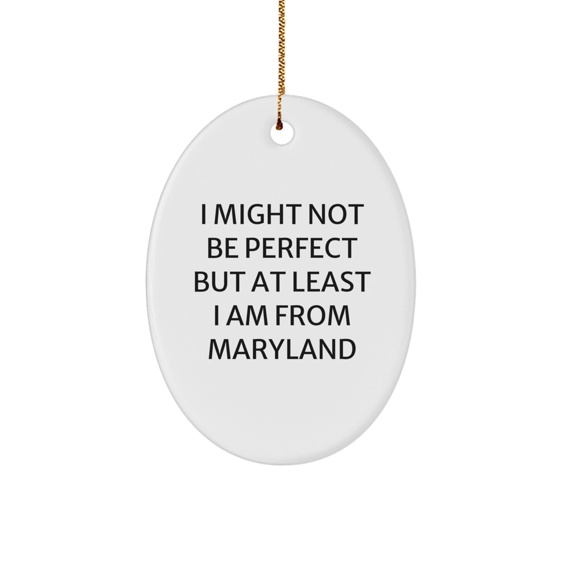 Funny Maryland Oval Ornament Gifts from Family for Friends, 'I Might Not Be Perfect But At Least I Am From Maryland' Christmas Unique Gifts - Image 1