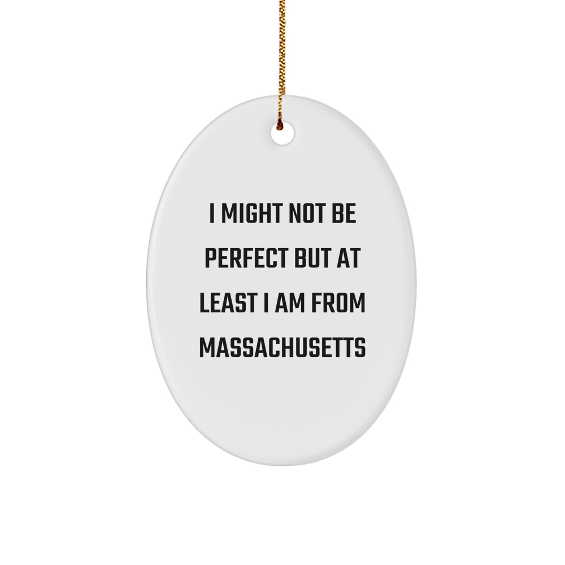 Funny Massachusetts Gifts for Family, Friends, or Coworkers - Oval Ornament, 'I Might Not Be Perfect But At Least I Am From Massachusetts' Christmas Unique Decorations for Home - Image 1