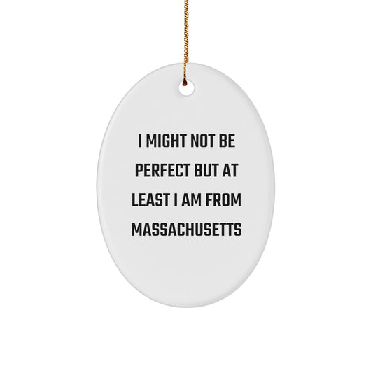 Funny Massachusetts Gifts for Family, Friends, or Coworkers - Oval Ornament, 'I Might Not Be Perfect But At Least I Am From Massachusetts' Christmas Unique Decorations for Home - Image 1