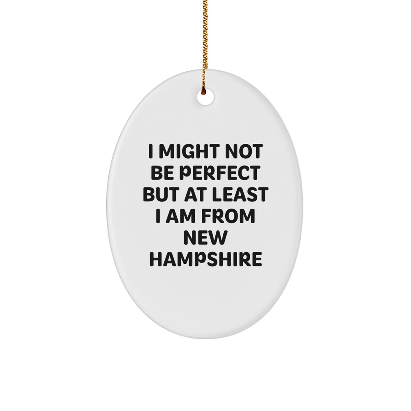 Gifts from New Hampshire to Friends, Oval Ornament I Might Not Be Perfect But At Least I Am From New Hampshire, Perfect Christmas Unique Gifts - Image 1