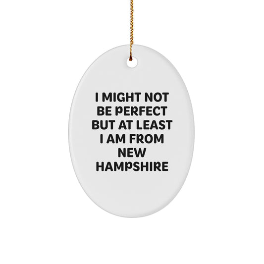 Gifts from New Hampshire to Friends, Oval Ornament I Might Not Be Perfect But At Least I Am From New Hampshire, Perfect Christmas Unique Gifts - Image 1