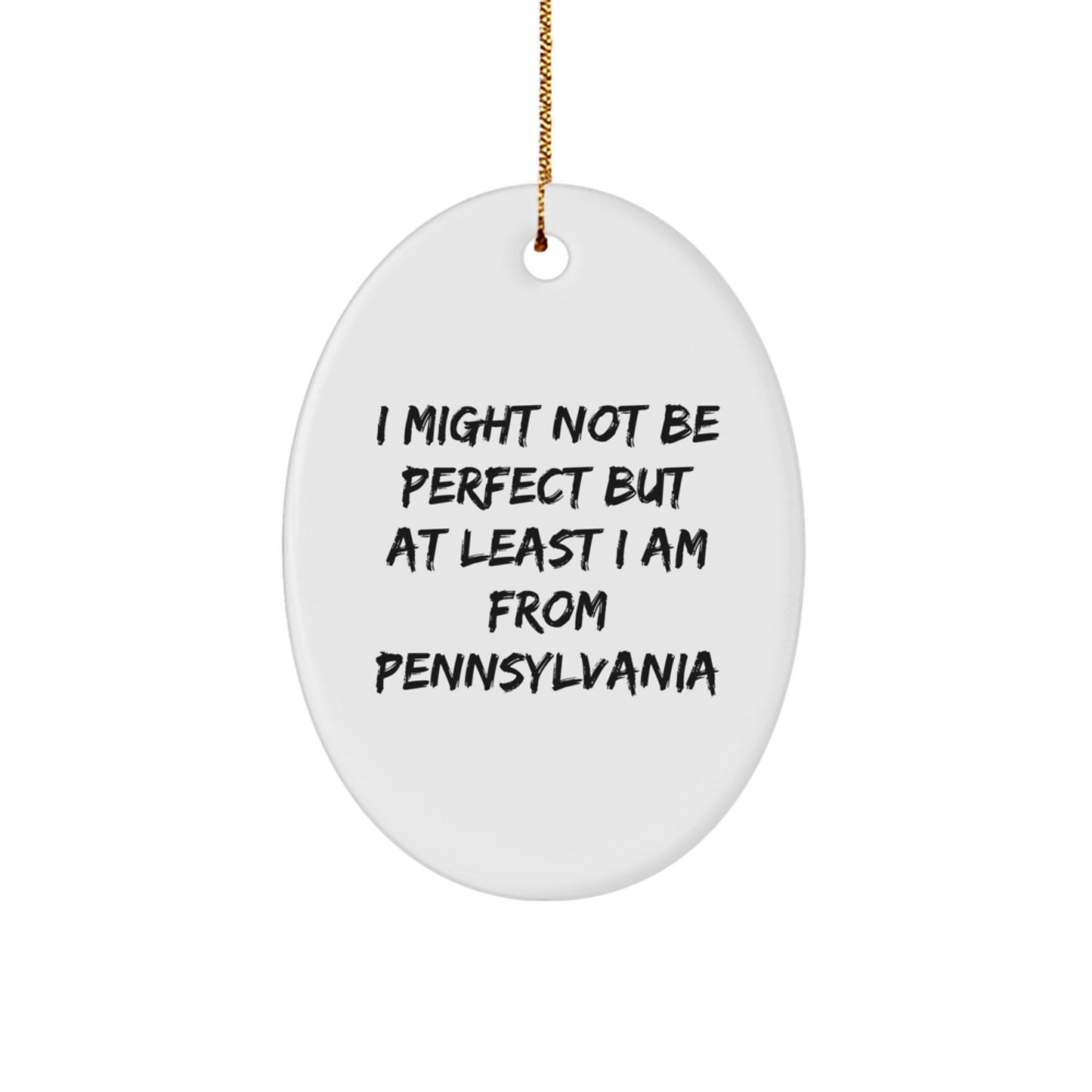 Pennsylvania Proud Oval Ornament, Funny Quote Gift from Friends, 'I Might Not Be Perfect But At Least I Am From Pennsylvania', Christmas Unique Gifts for Family - Image 1