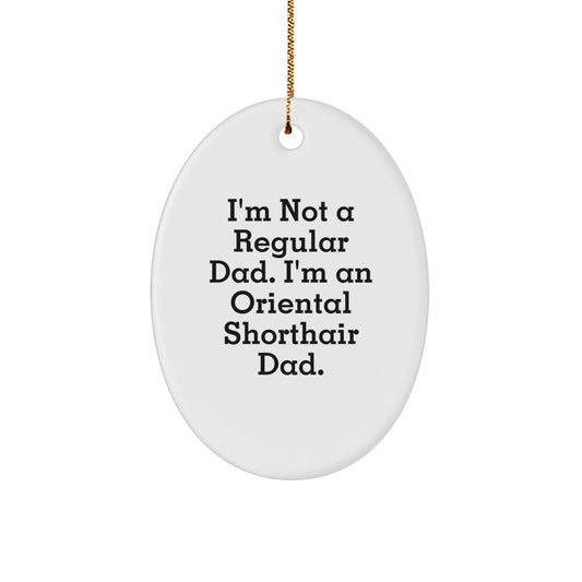 'Funny' Oriental Shorthair Cat Dad Gifts for Christmas - Oval Shaped Ornament, White, with 'I'm Not A Regular Dad. I'm An Oriental Shorthair Dad.' Quote, from Friends and Family - Image 1