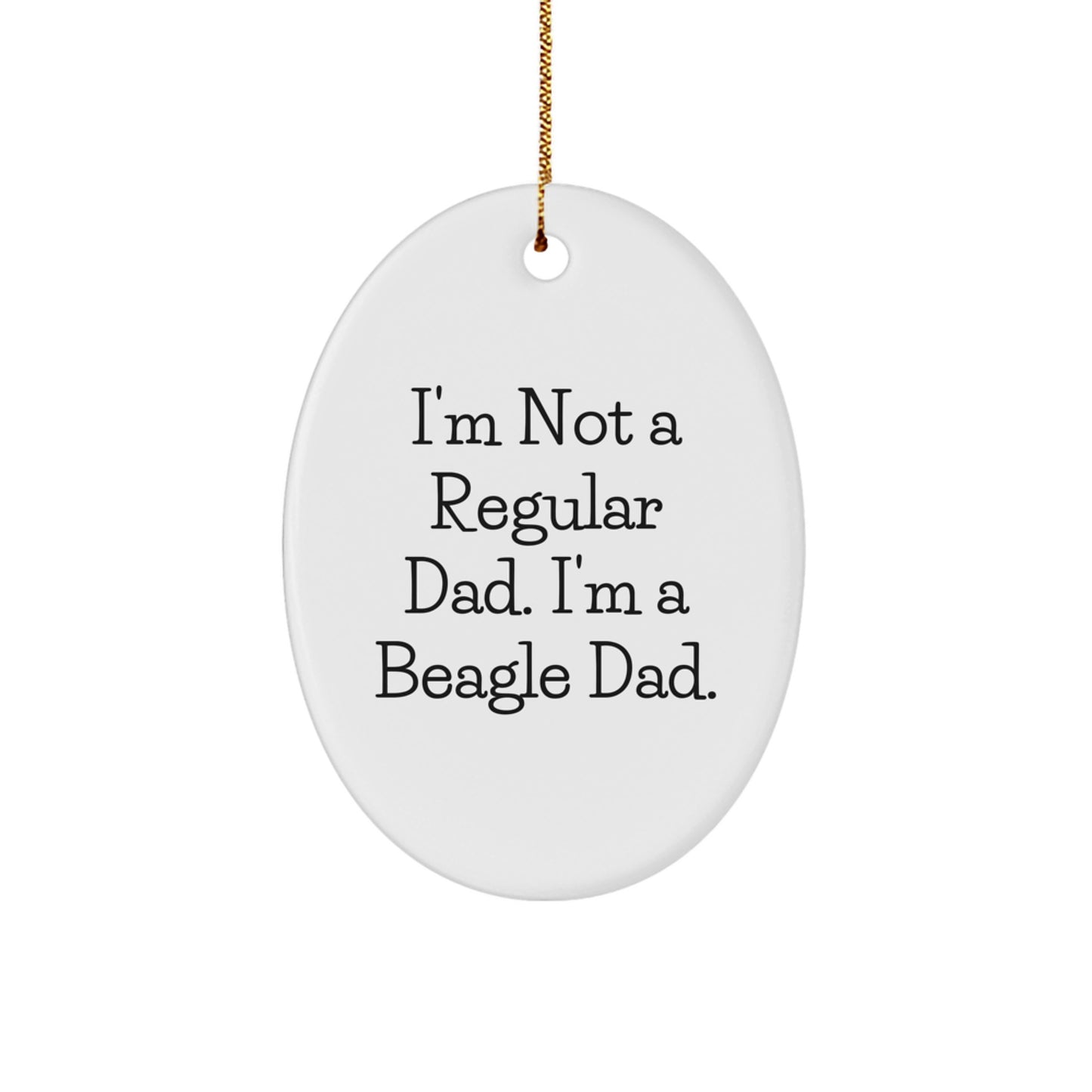 Beagle Dad Gifts for Christmas - Funny Oval Ornament for Men, 'I'm Not A Regular Dad. I'm A Beagle Dad.', White Oval Shaped, Perfect for Family, Friends, Coworkers - Image 1