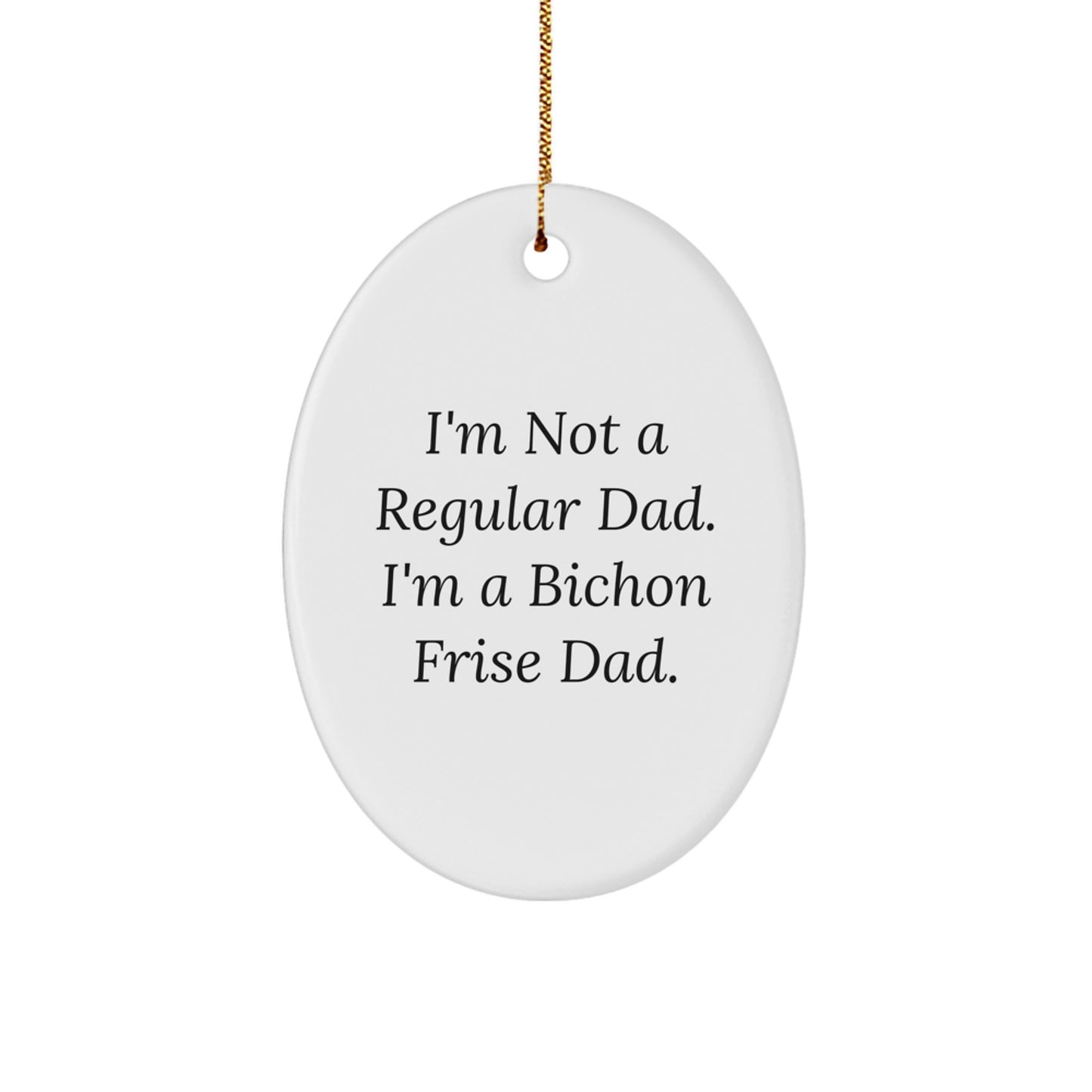 Bichon Frise Dad Oval Ornament, Funny Quote Gifts for Bichon Frise Dog Parents, Christmas Unique Gifts from Dad to Bichon Frise Dog - Image 1