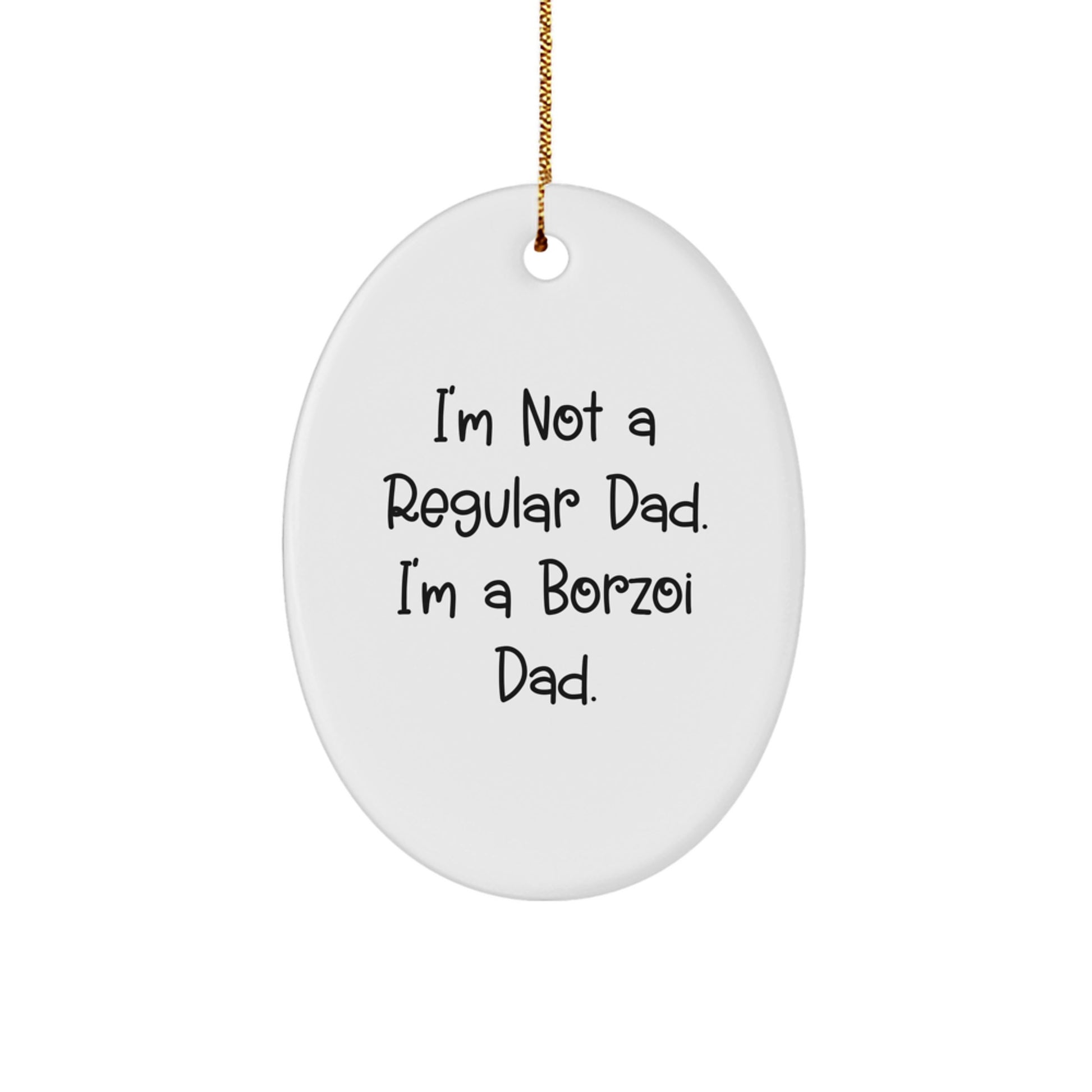 Borzoi Dog Dad Oval Ornament, I'm Not A Regular Dad. I'm A Borzoi Dad., Funny Christmas Unique Gift for Men Gifts from Dad to Borzoi Dog Lover - Image 1