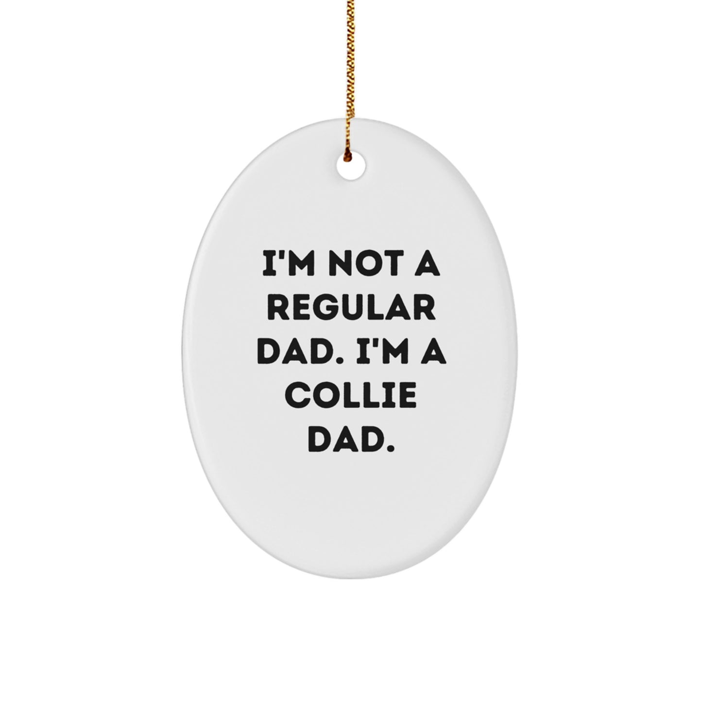 Funny Collie Dog Dad Gifts from Men for Friends and Family - Oval Ornament I'm Not A Regular Dad. I'm A Collie Dad. for Christmas - Image 1