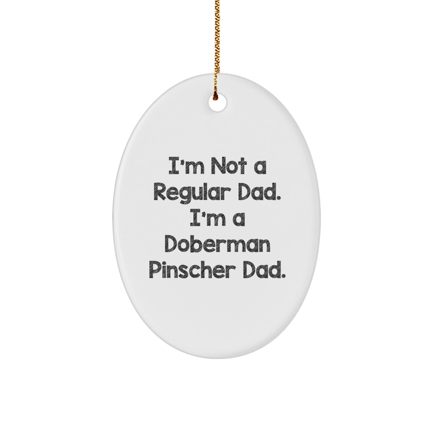 Funny Doberman Pinscher Dad Gifts, 'I'm Not A Regular Dad' Oval Ornament for Men, Women, Friends, Family - Image 1