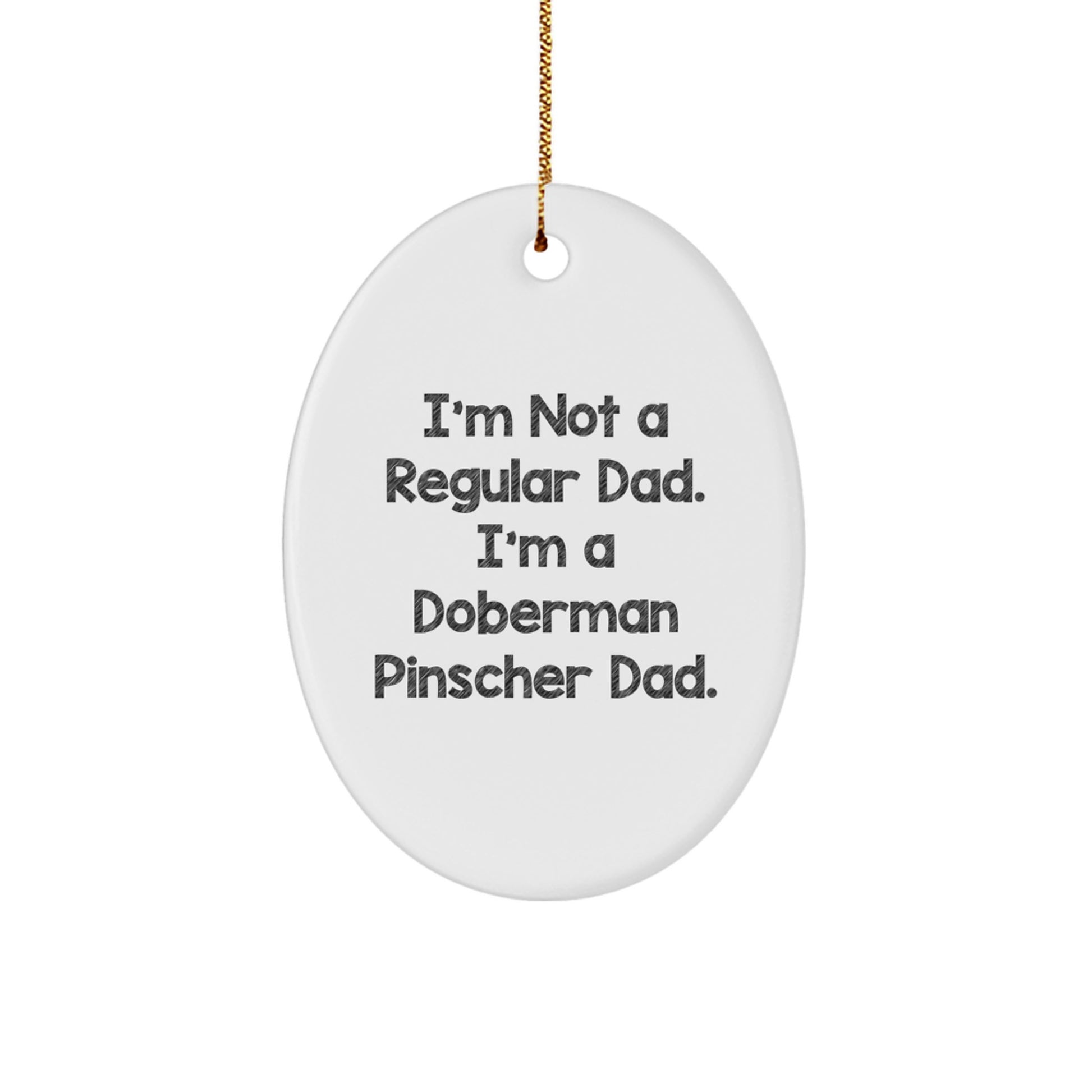 Funny Doberman Pinscher Dad Gifts, 'I'm Not A Regular Dad' Oval Ornament for Men, Women, Friends, Family - Image 1