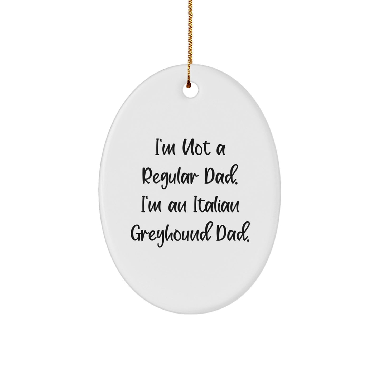 Funny Italian Greyhound Dad Gifts - Oval Ornament for Christmas, 'I'm Not A Regular Dad. I'm An Italian Greyhound Dad.' Quote, Italian Greyhound Dog Lover, Gifts from Men to Family - Image 1
