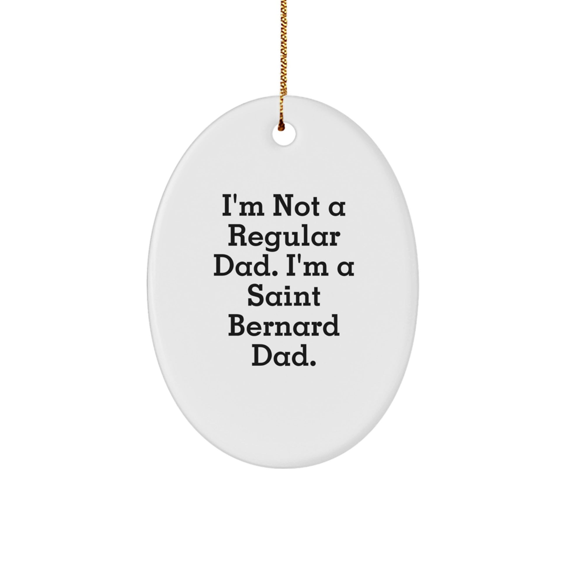 Funny Saint Bernard Dog Dad Gifts for Men, 'I'm Not A Regular Dad. I'm A Saint Bernard Dad.' Oval Ornament for Christmas, Unique Gifts from Family, Friends, or Coworkers - Image 1