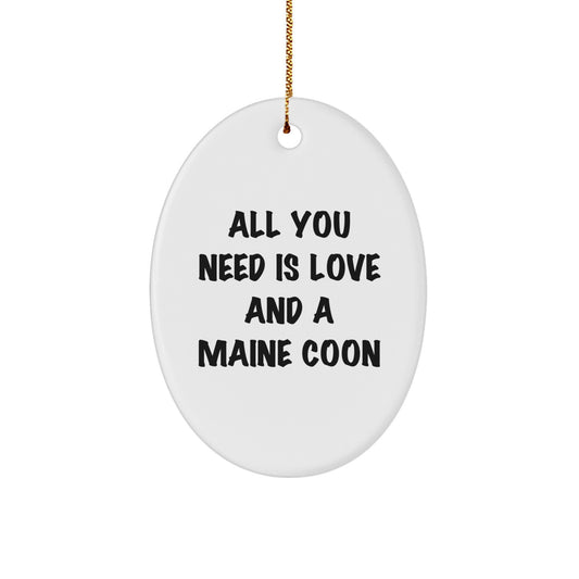 Gifts from Friends for Maine Coon Cat Lovers - All You Need Is Love And A Maine Coon Oval Ornament - Christmas Unique Gifts - Image 1